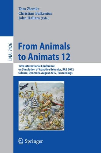 From Animals to Animats 12 12th International Conference on Simulation of Adaptive Behavior, SAB 2012, Odense, Denmark, August 27-30, 2012, Proceedings