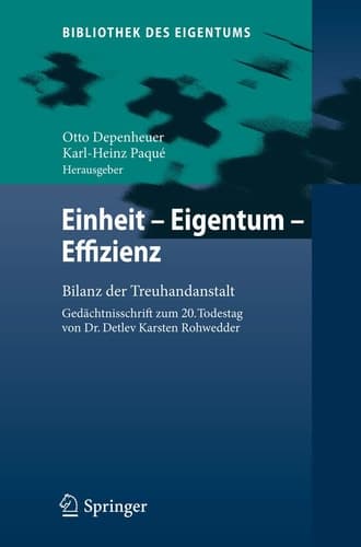 Einheit - Eigentum - Effizienz Bilanz der Treuhandanstalt Gedächtnisschrift zum 20. Todestag von Dr. Detlev Karsten Rohwedder