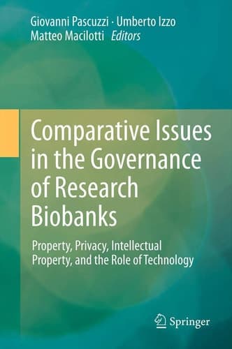 Comparative Issues in the Governance of Research Biobanks Property, Privacy, Intellectual Property, and the Role of Technology