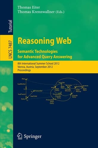 Reasoning Web - Semantic Technologies for Advanced Query Answering 8th International Summer School 2012, Vienna, Austria, September 3-8, 2012. Proceedings