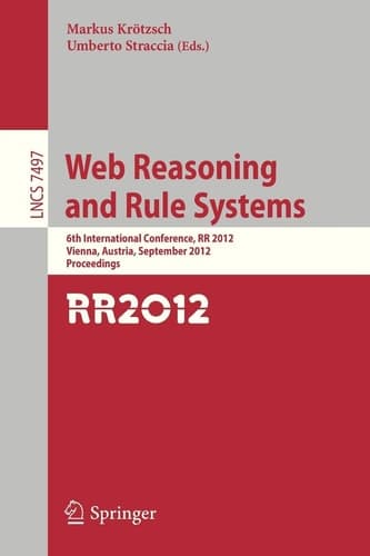 Web Reasoning and Rule Systems 6th International Conference, RR 2012, Vienna, Austria, September 10-12, 2012, Proceedings