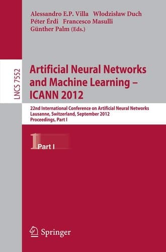 Artificial Neural Networks and Machine Learning -- ICANN 2012 22nd International Conference on Artificial Neural Networks, Lausanne, Switzerland, September 11-14, 2012, Proceedings, Part I