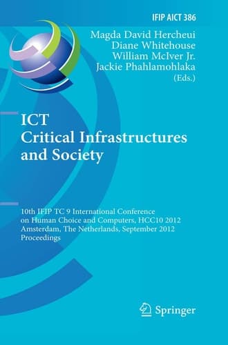 ICT Critical Infrastructures and Society 10th IFIP TC 9 International Conference on Human Choice and Computers, HCC10 2012, Amsterdam, The Netherlands, September 27-28, 2012, Proceedings