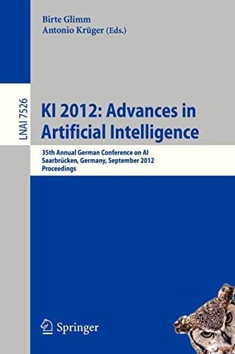 KI 2012: Advances in Artificial Intelligence 35th Annual German Conference on AI, Saarbrücken, Germany, September 24-27, 2012, Proceedings
