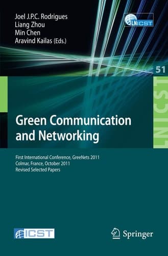 Green Communication and Networking First International Conference, GreeNets 2011, Colmar, France, October 5-7, 2011, Revised Selected Papers