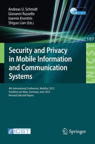 Security and Privacy in Mobile Information and Communication Systems 4th International Conference, MobiSec 2012, Frankfurt am Main, Germany, June 25-26, 2012, Pevised Selected Papers