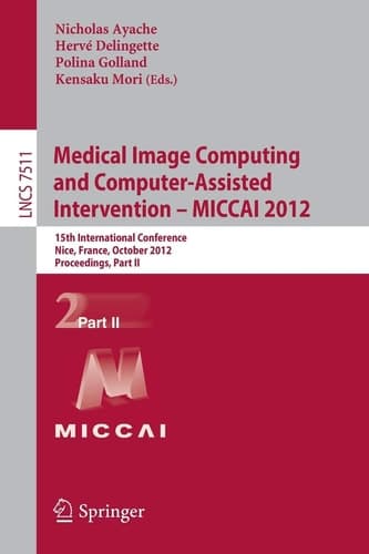 Medical Image Computing and Computer-Assisted Intervention -- MICCAI 2012 15th International Conference, Nice, France, October 1-5, 2012, Proceedings, Part II