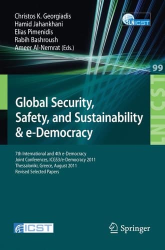 Global Security, Safety, and Sustainability 7th International and 4th e-Democracy Joint Conferences, ICGS3/e-Democracy 2011, Thessaloniki, Greece, August 24-26, 2011, Revised Selected Papers