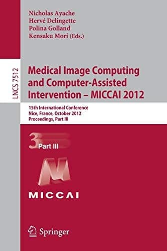 Medical Image Computing and Computer-Assisted Intervention -- MICCAI 2012 15th International Conference, Nice, France, October 1-5, 2012, Proceedings