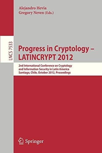 Progress in Cryptology – LATINCRYPT 2012 2nd International Conference on Cryptology and Information Security in Latin America, Santiago, Chile, October 7-10, 2012, Proceedings