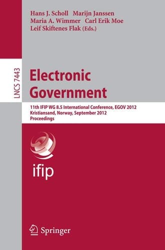 Electronic Government 11th IFIP WG 8.5 International Conference, EGOV 2012, Kristiansand, Norway, September 3-6, 2012, Proceedings