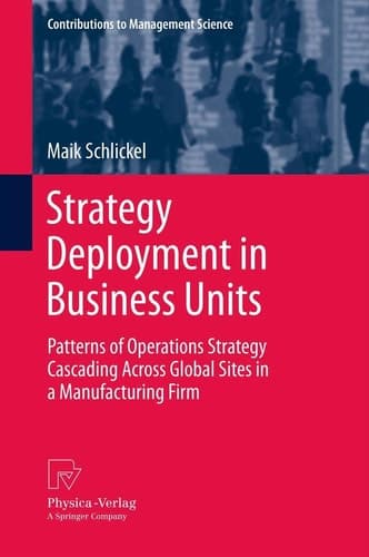 Strategy Deployment in Business Units Patterns of Operations Strategy Cascading Across Global Sites in a Manufacturing Firm