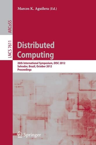 Distributed Computing 26th International Symposium, DISC 2012, Salvador, Brazil, October 16-18, 2012, Proceedings