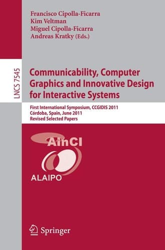 Communicability, Computer Graphics, and Innovative Design for Interactive Systems First International Symposium, CCGIDIS 2011, Córdoba, Spain, June 28-29, 2011, Revised Selected Papers