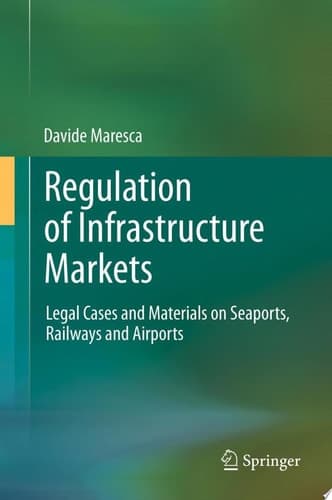 Regulation of Infrastructure Markets Legal Cases and Materials on Seaports, Railways and Airports