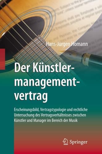 Der Künstlermanagementvertrag Erscheinungsbild, Vertragstypologie und rechtliche Untersuchung des Vertragsverhältnisses zwischen Künstler und Manager im Bereich der Musik
