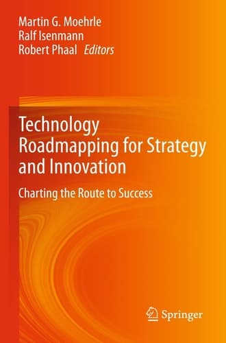 Technology Roadmapping for Strategy and Innovation Charting the Route to Success