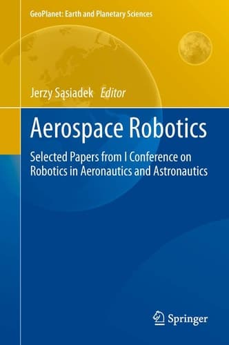 Aerospace Robotics Selected Papers from I Conference on Robotics in Aeronautics and Astronautics