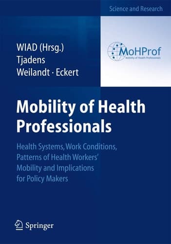 Mobility of Health Professionals Health Systems, Work Conditions, Patterns of Health Workers' Mobility and Implications for Policy Makers