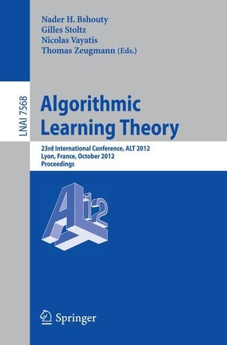 Algorithmic Learning Theory 23rd International Conference, ALT 2012, Lyon, France, October 29-31, 2012, Proceedings