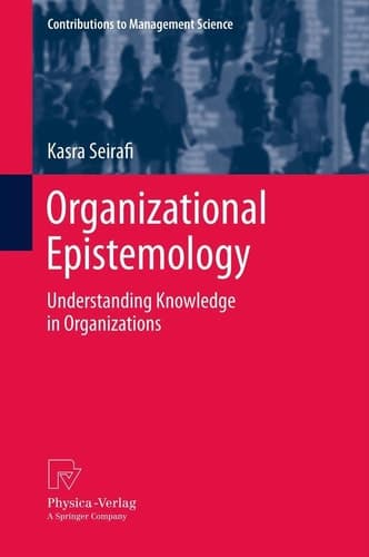 Organizational Epistemology Understanding Knowledge in Organizations