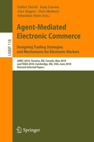 Agent-Mediated Electronic Commerce. Designing Trading Strategies and Mechanisms for Electronic Markets AMEC 2010, Toronto, ON, Canada, May 10, 2010, and TADA 2010, Cambridge, MA, USA, June 7, 2010, Revised Selected Papers