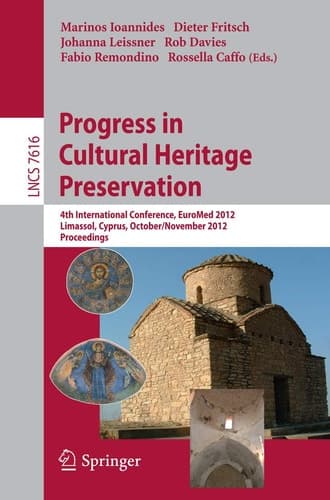 Progress in Cultural Heritage Preservation 4th International Conference, EuroMed 2012, Lemessos, Cyprus, October 29 -- November 3, 2012, Proceedings
