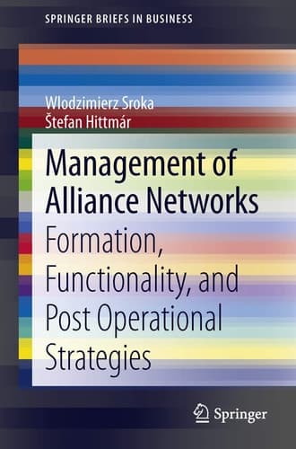 Management of Alliance Networks Formation, Functionality, and Post Operational Strategies