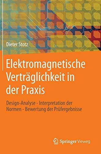 Elektromagnetische Verträglichkeit in der Praxis Design-Analyse - Interpretation der Normen - Bewertung der Prüfergebnisse