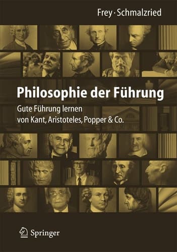 Philosophie der Führung Gute Führung lernen von Kant, Aristoteles, Popper & Co.