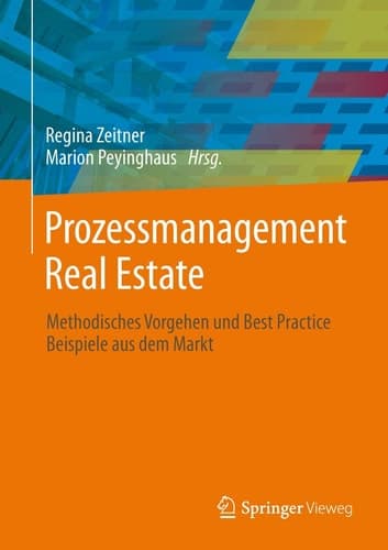 Prozessmanagement Real Estate Methodisches Vorgehen und Best Practice Beispiele aus dem Markt