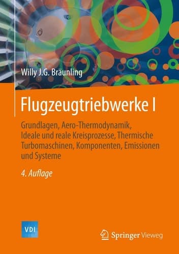Flugzeugtriebwerke Grundlagen, Aero-Thermodynamik, ideale und reale Kreisprozesse, Thermische Turbomaschinen, Komponenten, Emissionen und Systeme