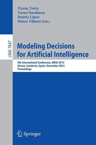 Modeling Decisions for Artificial Intelligence 9th International Conference, MDAI 2012, Girona, Catalonia, Spain, November 21-23, 2012, Proceedings