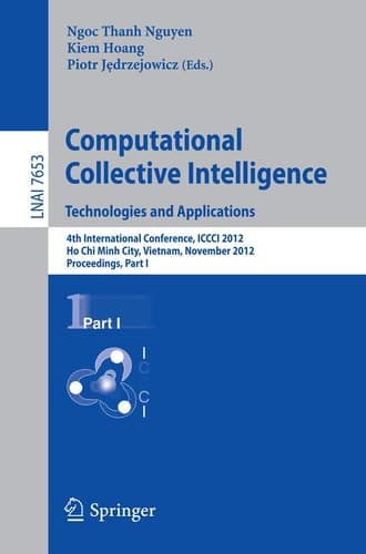 Computational Collective Intelligence. Technologies and Applications 4th International Conference, ICCCI 2012, Ho Chi Minh City, Vietnam, November 28-30, 2012, Proceedings, Part I