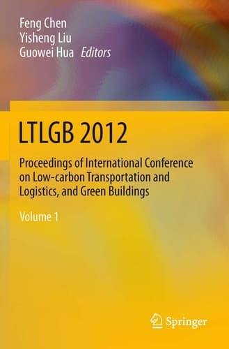 LTLGB 2012 Proceedings of International Conference on Low-carbon Transportation and Logistics, and Green Buildings