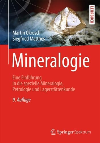 Mineralogie Eine Einführung in die spezielle Mineralogie, Petrologie und Lagerstättenkunde