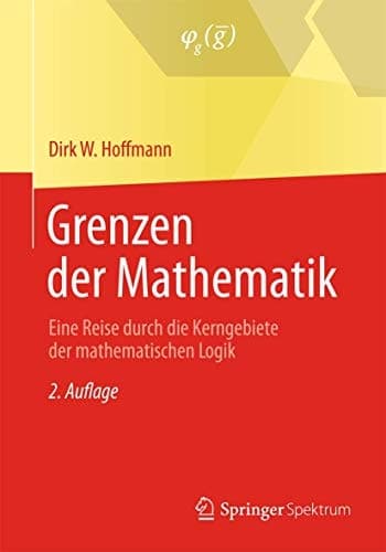 Grenzen der Mathematik Eine Reise durch die Kerngebiete der mathematischen Logik