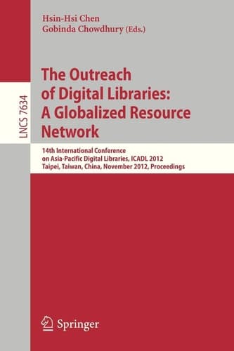 The Outreach of Digital Libraries: A Globalized Resource Network 14th International Conference on Asia-Pacific Digital Libraries, ICADL 2012, Taipei, Taiwan, November 12-15, 2012, Proceedings