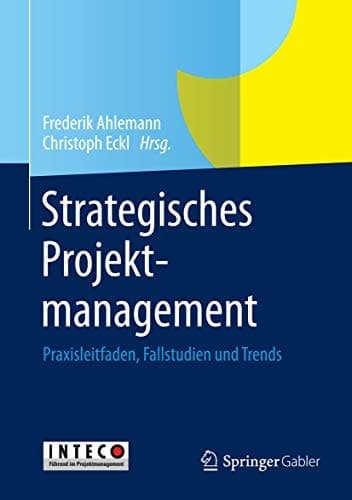Strategisches Projektmanagement Praxisleitfaden, Fallstudien und Trends