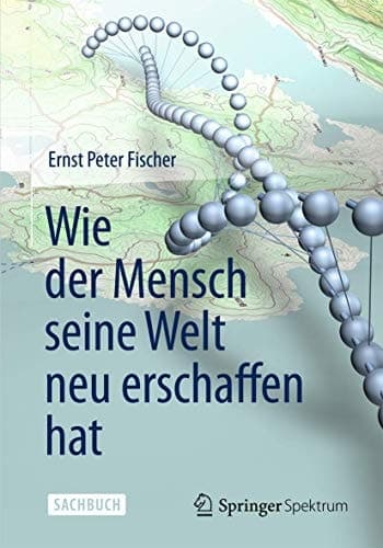 Wie der Mensch seine Welt neu erschaffen hat