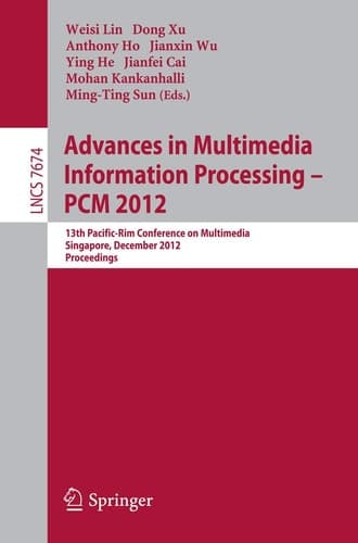Advances in Multimedia Information Processing, PCM 2012 13th Pacific-Rim Conference on Multimedia, Singapore, December 4-6, 2012, Proceedings