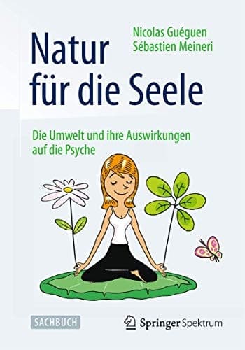 Natur für die Seele Die Umwelt und ihre Auswirkungen auf die Psyche