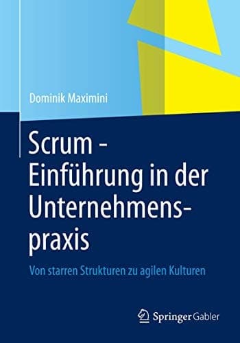 Scrum - Einführung in der Unternehmenspraxis Von starren Strukturen zu agilen Kulturen