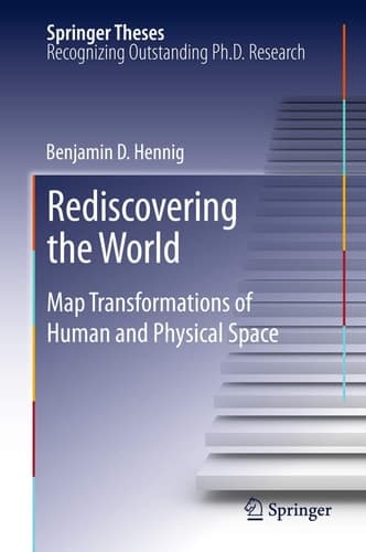 Rediscovering the World Map Transformations of Human and Physical Space