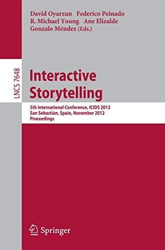 Interactive Storytelling 5th International Conference, ICIDS 2012, San Sebastián, Spain, November 12-15, 2012. Proceedings