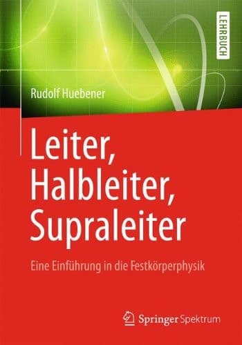 Leiter, Halbleiter, Supraleiter - Eine Einführung in die Festkörperphysik Für Physiker, Ingenieure und Naturwissenschaftler