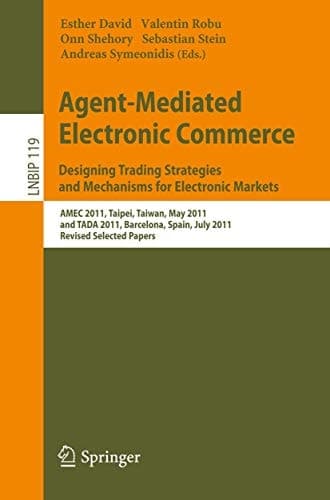 Agent-Mediated Electronic Commerce. Designing Trading Strategies and Mechanisms for Electronic Markets AMEC 2011, Taipei, Taiwan, May 2, 2011, and TADA 2011, Barcelona, Spain, July 17, 2011, Revised Selected Papers