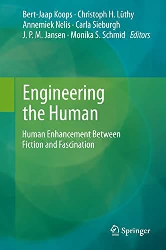 Engineering the Human Human Enhancement Between Fiction and Fascination