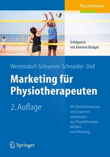 Marketing für Physiotherapeuten Erfolgreich mit kleinem Budget. Mit Rechtshinweisen und Expertenmeinungen aus Physiotherapie, Medien und Werbung