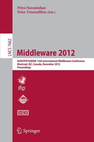 Middleware 2012 ACM/IFIP/USENIX 13th International Middleware Conference, Montreal, Canada, December 3-7, 2012. Proceedings